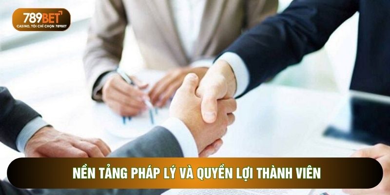 Nền tảng pháp lý và quyền lợi thành viên