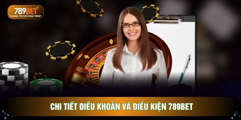 Chi tiết điều khoản và điều kiện 789BET