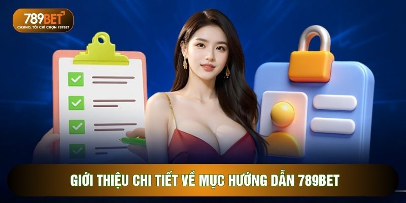 Giới thiệu chi tiết về mục hướng dẫn 789BET