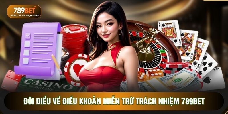 Đôi điều về điều khoản Miễn trừ trách nhiệm 789BET 
