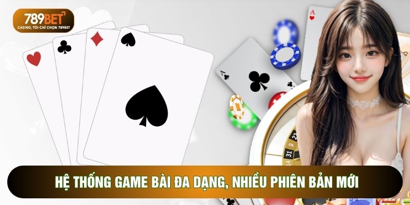 Hệ thống game bài đa dạng, nhiều phiên bản mới