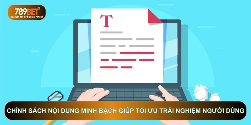 Chính sách nội dung minh bạch giúp tối ưu trải nghiệm người dùng