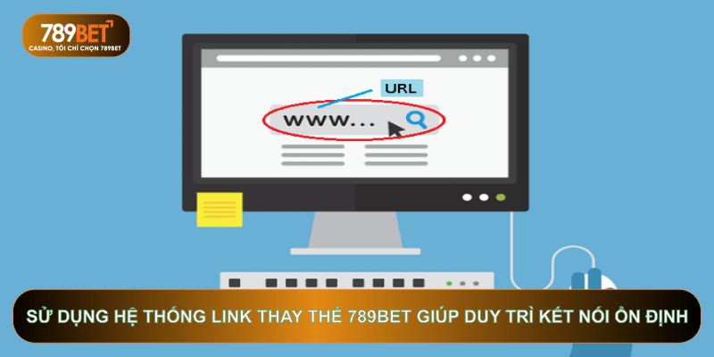 Sử dụng hệ thống link thay thế 789BET giúp duy trì kết nối ổn định