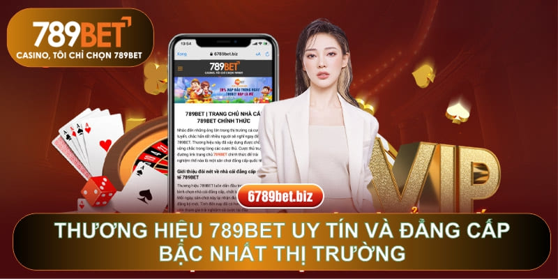 Thương hiệu 789BET uy tín và đẳng cấp bậc nhất thị trường
